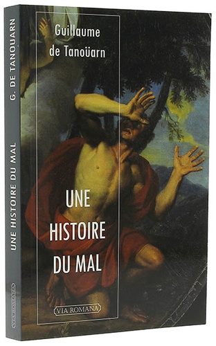 Histoire du mal / Abbé Guillaume de Tanoüarn