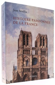 Histoire passionnée de la France (Grand format) / Jean Sévillia