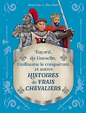 Histoires de vrais chevaliers / Blandine Cossa, Thomas Tessier