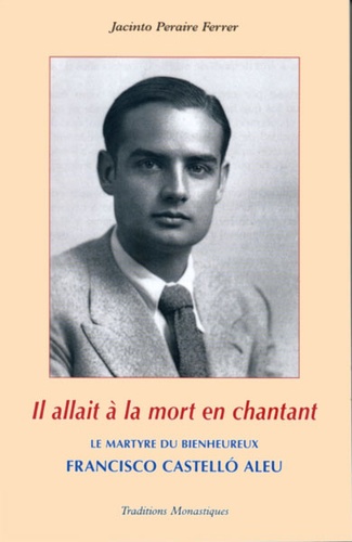 Il allait à la mort en chantant : Bx Francisco Castello Aleu / Ferrer