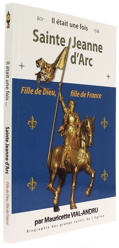 Il était une fois Sainte Jeanne d'Arc - Fille de Dieu, fille de France / Mauricette Vial-Andru