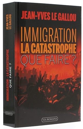 Immigration la catastrophe - Que faire / Jean-Yves Le Gallou