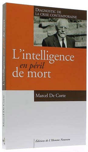 Intelligence en péril de mort / Marcel De Corte