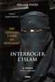 Interroger l'Islam 1001 questions à poser aux musulmans 4e éd. / Guy Pagès