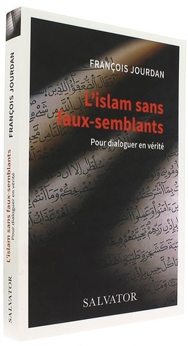 Islam sans faux-semblants - Pour dialoguer en vérité / François Jourdan