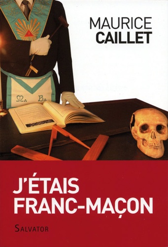 J'étais franc-maçon (Poche)/ Maurice Caillet