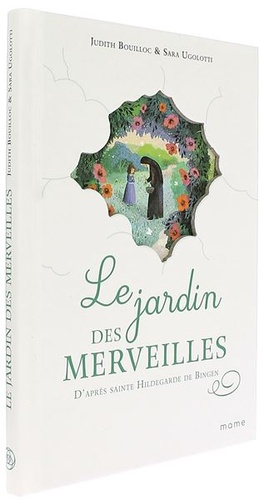 Jardin des merveilles d'après sainte Hildegarde de Bingen / Judith Bouilloc, Sara Ugolotti