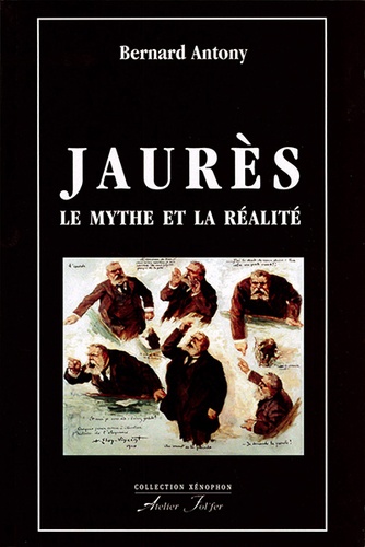 Jaurès Le mythe et la réalité / Bernard Antony