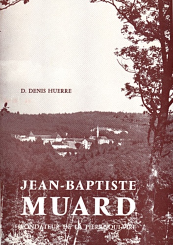 Jean-Baptiste Muard, Fondateur de la Pierre-Qui-Vire / Dom Denis Huerre