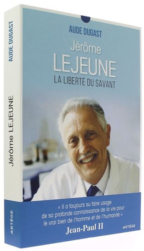 Jérôme Lejeune - La liberté du savant / Aude Dugast