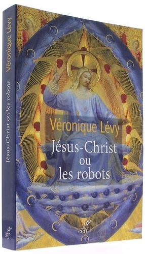 Jésus Christ ou les robots / Véronique Lévy