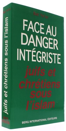 Juifs et Chrétiens sous l'Islam - Face au danger intégriste / Bat Ye'or