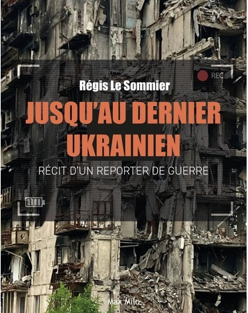 Jusqu'au dernier Ukrainien - Récit d'un reporter de guerre / Régis Le Sommier