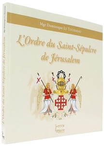 L'ordre du Saint-Sépulcre de Jérusalem / Dominique Le Tourneau