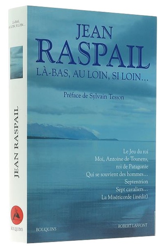 Là-bas au loin si loin / Jean Raspail