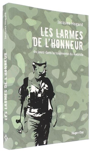 Larmes de l'honneur - 60 jours dans la tourmente du Rwanda (Poche) / Jacques Hogard