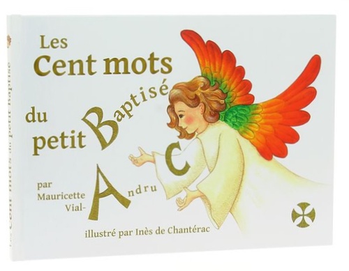 Les cent mots du petit baptisé / Mauricette Vial-Andru