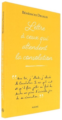 Lettre à ceux qui attendent la consolation / Bénédicte Delelis