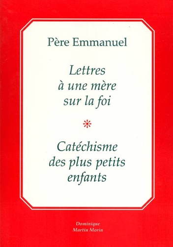 Lettres à une mère sur la foi - Catéchisme des plus petits enfants / Père Emmanuel