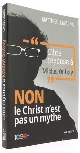 Libre réponse à Michel Onfray, Non le Christ n'est pas un mythe / Matthieu Lavagna