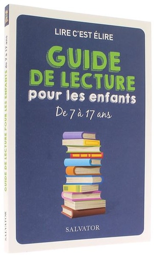 Lire c'est élire - Guide de lecture pour des enfants de 7 à 17 ans / Collectif