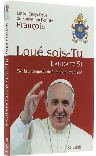 Loué sois-Tu - Laudato Si / Encyclique du pape François / Salvator