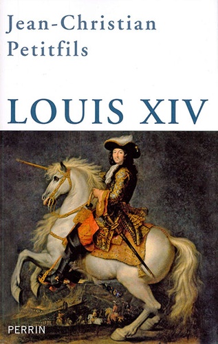 Louis XIV / Jean-Christian Petitfils