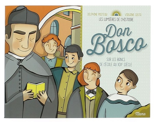 Lumières de l'Histoire : Don Bosco / Delphine Pasteau, Violaine Costa