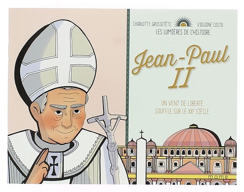 Lumières de l'Histoire : Jean-Paul II / Charlotte Grossetête, Violaine Costa