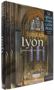 Lyon primatiale des Gaules (Coll. La grâce d'une cathédrale) / Philippe Barbarin