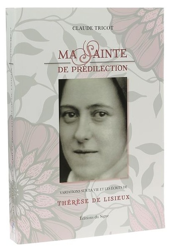 Ma sainte de prédilection, Thérèse de Lisieux / Claude Tricot