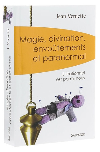 Magie, divination, envoûtements, paranormal / Jean Vernette