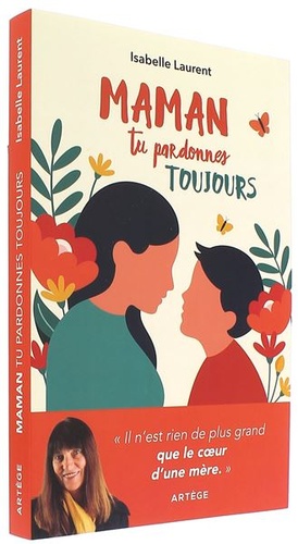 Maman tu pardonnes toujours / Isabelle Laurent