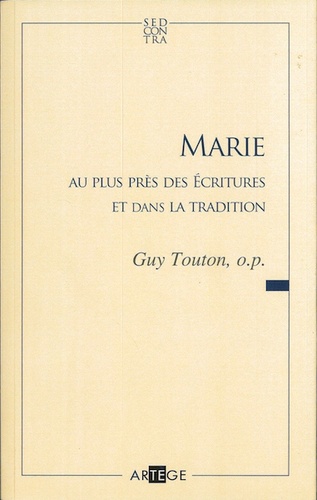 Marie au plus près des Ecritures et dans la tradition / Guy Touton o.p.