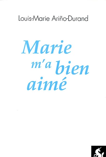 Marie m'a bien aimé / Louis-Marie Arino-Durand