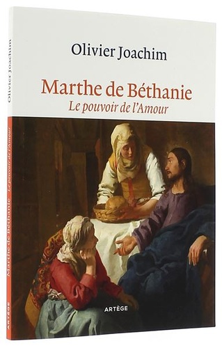 Marthe de Béthanie : le pouvoir de l'amour / Olivier Joachim