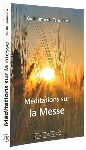 Méditations sur la messe / Guillaume de Tanoüarn