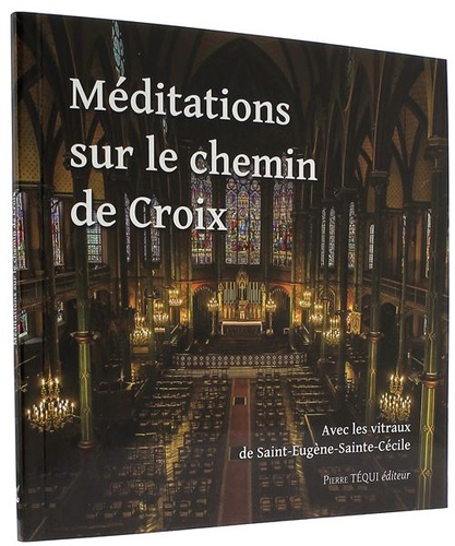 Méditations sur le chemin de Croix avec les vitraux de Saint-Eugène-Sainte-Cécile