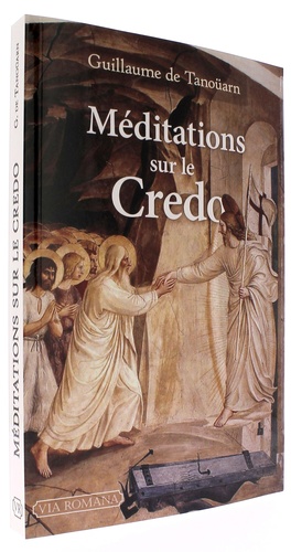 Méditations sur le Credo / Guillaume de Tanoüarn