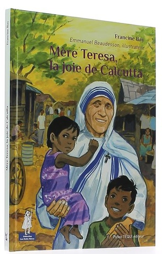 Mère Teresa, la joie de Calcutta (Coll. Petits Pâtres) / Francine Bay