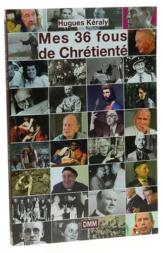 Mes 36 fous de Chrétienté / Hugues Kéraly