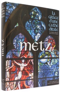 Metz la grâce d'une cathédrale / Collectif