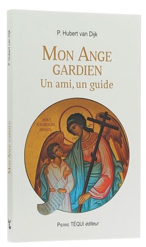 Mon Ange gardien un ami, un guide / P. Hubert Van Dijk