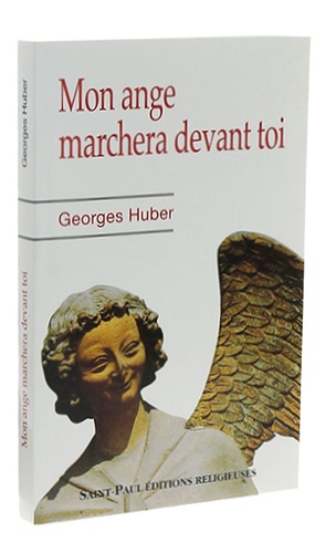 Mon ange marchera devant toi / Georges Huber