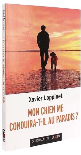 Mon chien me conduira-t-il au paradis ? (Poche)/ Xavier Loppinet