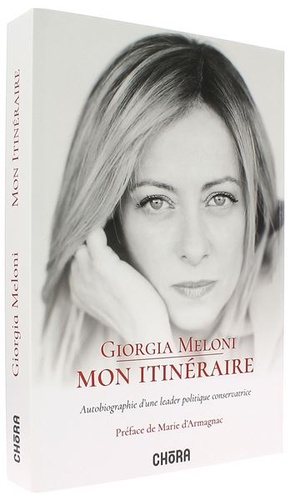 Mon itinéraire - Autobiographie d'une leader politique conservatrice / Giorgia Meloni