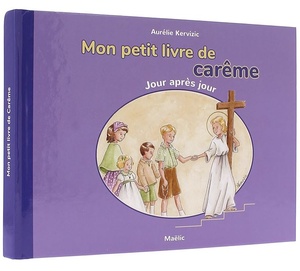 Mon petit livre de carême jour après jour / Aurélie Kervizic