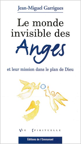 Monde invisible des anges / Jean-Miguel Garrigues