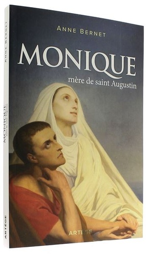 Monique - Mère de saint Augustin / Anne Bernet