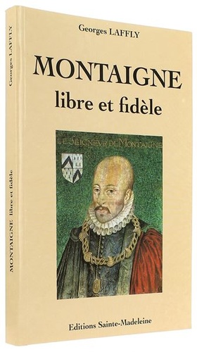 Montaigne libre et fidèle / Georges Laffly